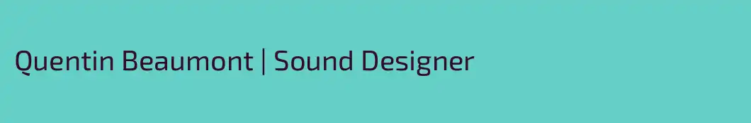 Quentin Beaumont | Sound Designer